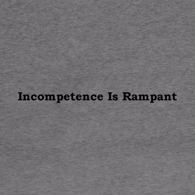 Incompetence Is Rampant-Black Font by JustSayin